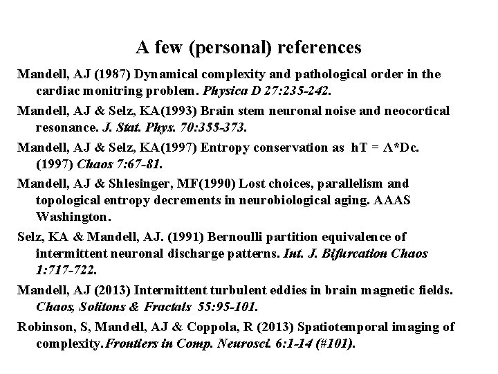 A few (personal) references Mandell, AJ (1987) Dynamical complexity and pathological order in the