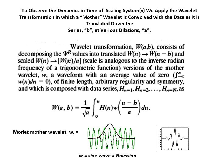 To Observe the Dynamics in Time of Scaling System(s) We Apply the Wavelet Transformation