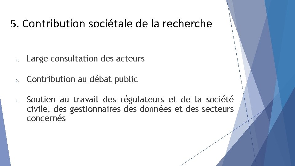 5. Contribution sociétale de la recherche 1. Large consultation des acteurs 2. Contribution au