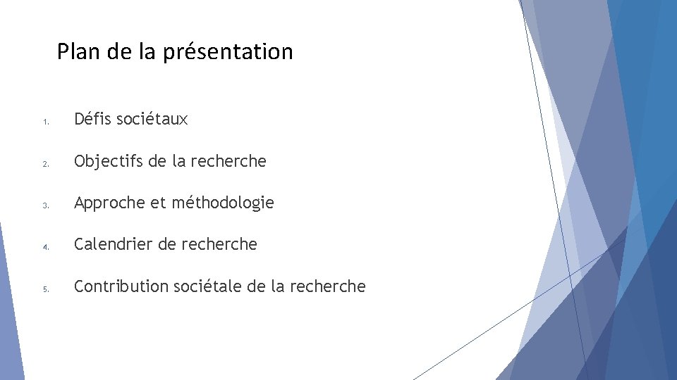 Plan de la présentation 1. Défis sociétaux 2. Objectifs de la recherche 3. Approche