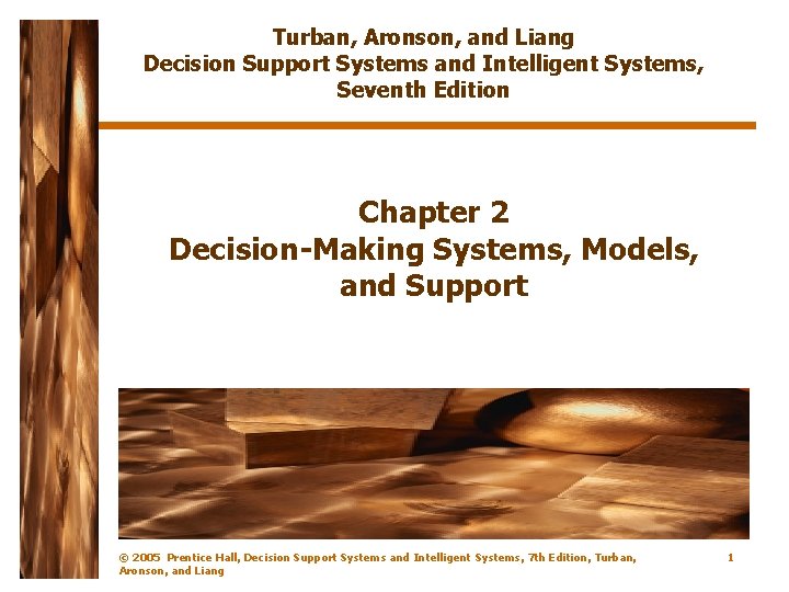 Turban, Aronson, and Liang Decision Support Systems and Intelligent Systems, Seventh Edition Chapter 2