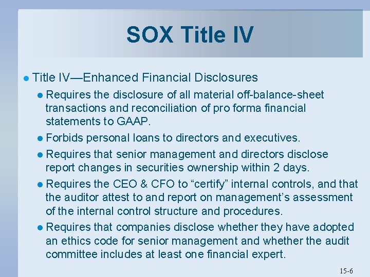 SOX Title IV l Title IV—Enhanced Financial Disclosures l Requires the disclosure of all SOX Title IV l Title IV—Enhanced Financial Disclosures l Requires the disclosure of all