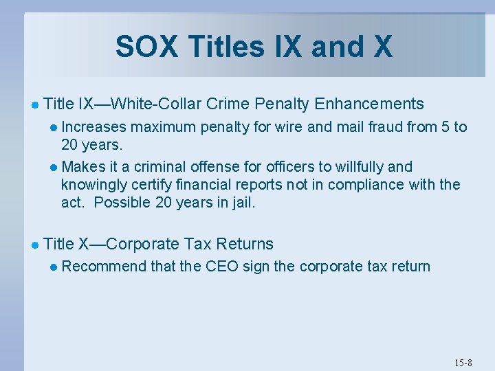 SOX Titles IX and X l Title IX—White-Collar Crime Penalty Enhancements l Increases maximum SOX Titles IX and X l Title IX—White-Collar Crime Penalty Enhancements l Increases maximum
