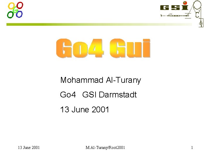 Mohammad Al-Turany Go 4 GSI Darmstadt 13 June 2001 M. Al-Turany/Root 2001 1 