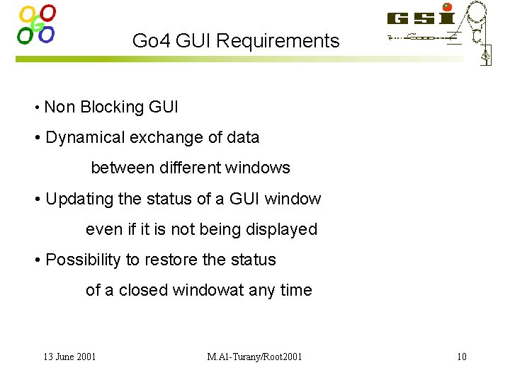 Go 4 GUI Requirements • Non Blocking GUI • Dynamical exchange of data between