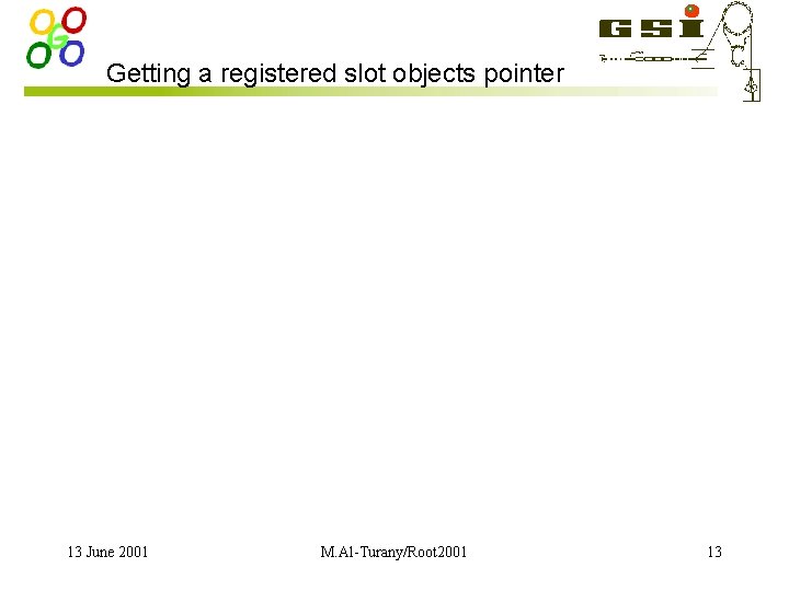 Getting a registered slot objects pointer 13 June 2001 M. Al-Turany/Root 2001 13 