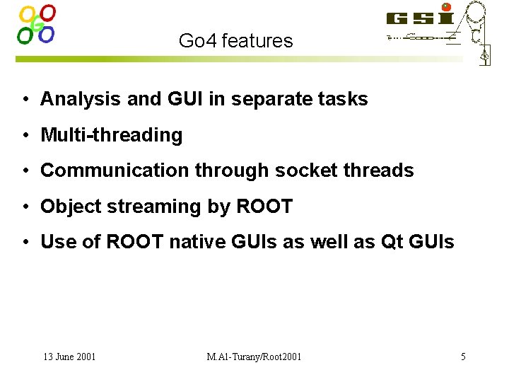 Go 4 features • Analysis and GUI in separate tasks • Multi-threading • Communication