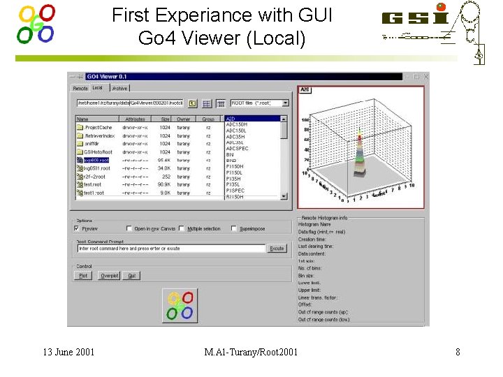 First Experiance with GUI Go 4 Viewer (Local) 13 June 2001 M. Al-Turany/Root 2001