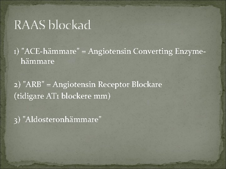 RAAS blockad 1) ”ACE-hämmare” = Angiotensin Converting Enzymehämmare 2) ”ARB” = Angiotensin Receptor Blockare