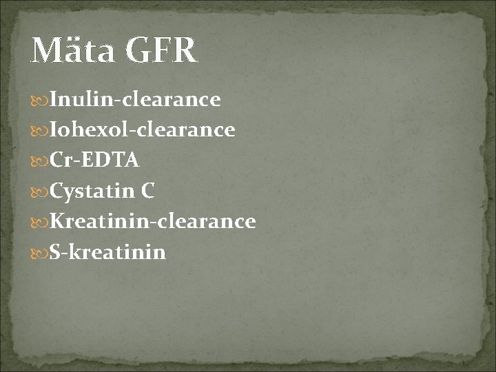 Mäta GFR Inulin-clearance Iohexol-clearance Cr-EDTA Cystatin C Kreatinin-clearance S-kreatinin 