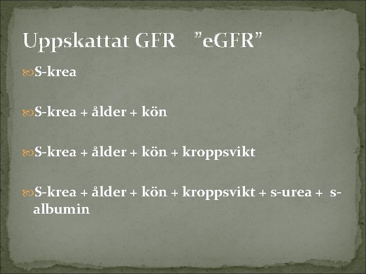 Uppskattat GFR ”e. GFR” S-krea + ålder + kön + kroppsvikt + s-urea +
