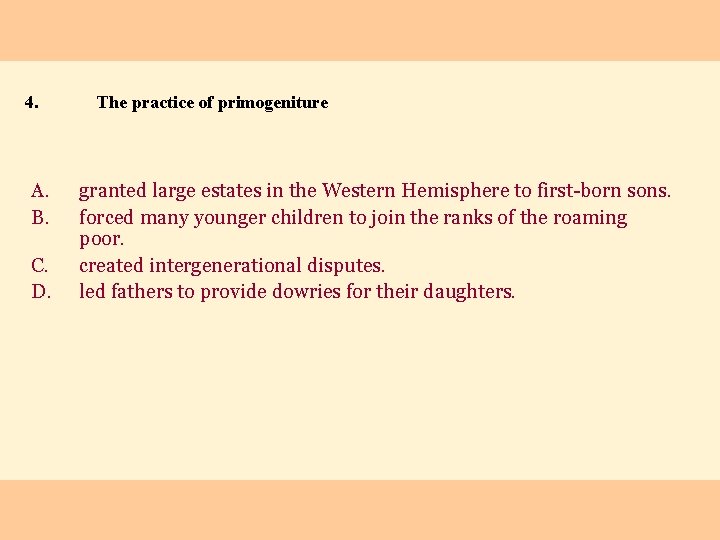 4. A. B. C. D. The practice of primogeniture granted large estates in the