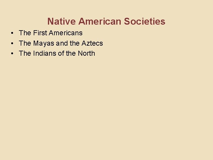 Native American Societies • The First Americans • The Mayas and the Aztecs •