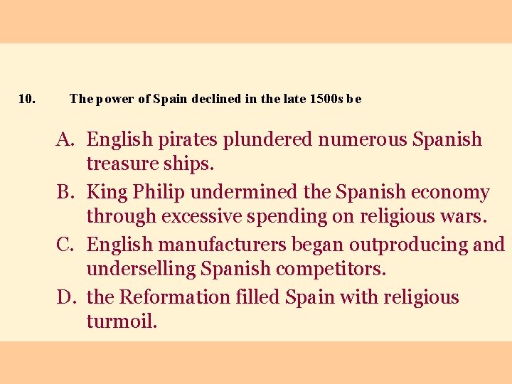 10. The power of Spain declined in the late 1500 s be A. English