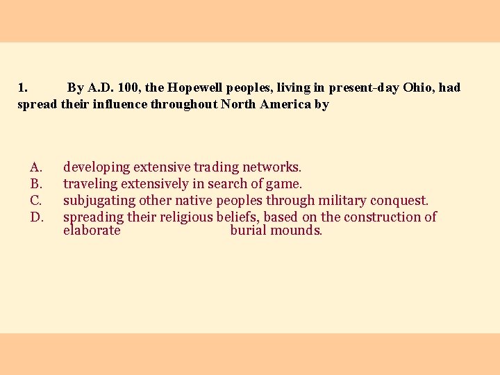 1. By A. D. 100, the Hopewell peoples, living in present-day Ohio, had spread