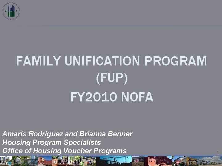 FAMILY UNIFICATION PROGRAM (FUP) FY 2010 NOFA Amaris Rodriguez and Brianna Benner Housing Program