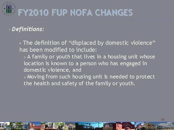 FY 2010 FUP NOFA CHANGES • Definitions: The definition of “displaced by domestic violence”