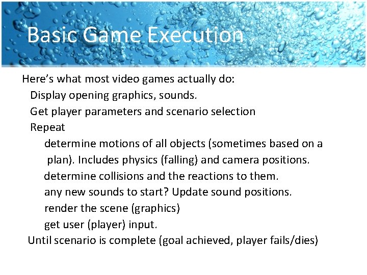 Basic Game Execution Here’s what most video games actually do: Display opening graphics, sounds. Basic Game Execution Here’s what most video games actually do: Display opening graphics, sounds.