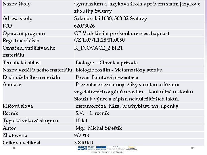 Název školy Gymnázium a Jazyková škola s právem státní jazykové zkoušky Svitavy Adresa školy