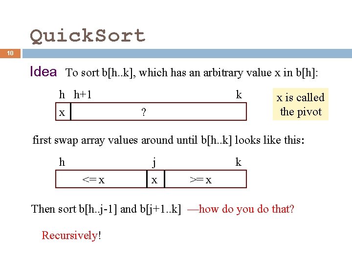 Quick. Sort 10 Idea To sort b[h. . k], which has an arbitrary value