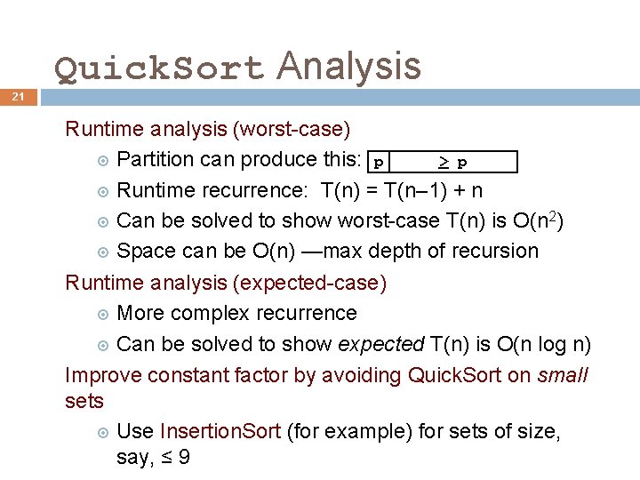 Quick. Sort Analysis 21 Runtime analysis (worst-case) > p Partition can produce this: p