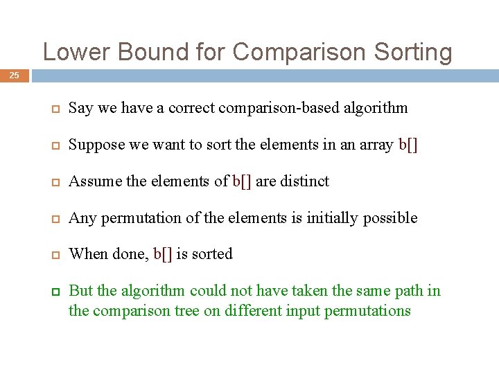 Lower Bound for Comparison Sorting 25 Say we have a correct comparison-based algorithm Suppose