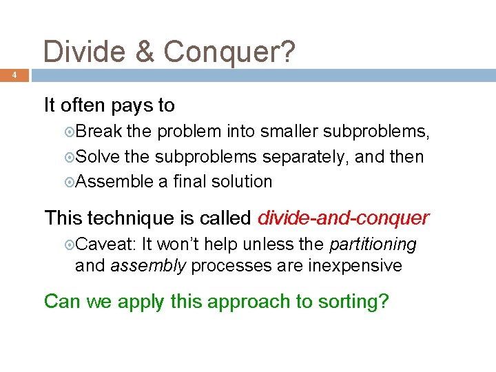 Divide & Conquer? 4 It often pays to Break the problem into smaller subproblems,