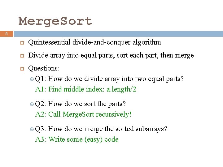 Merge. Sort 5 Quintessential divide-and-conquer algorithm Divide array into equal parts, sort each part,