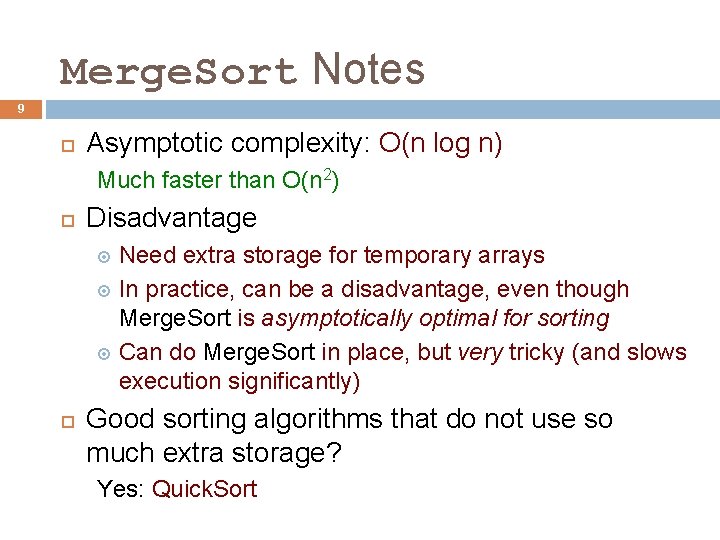 Merge. Sort Notes 9 Asymptotic complexity: O(n log n) Much faster than O(n 2)