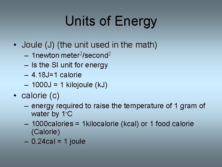 Units of Energy • Joule (J) (the unit used in the math) – – Units of Energy • Joule (J) (the unit used in the math) – –