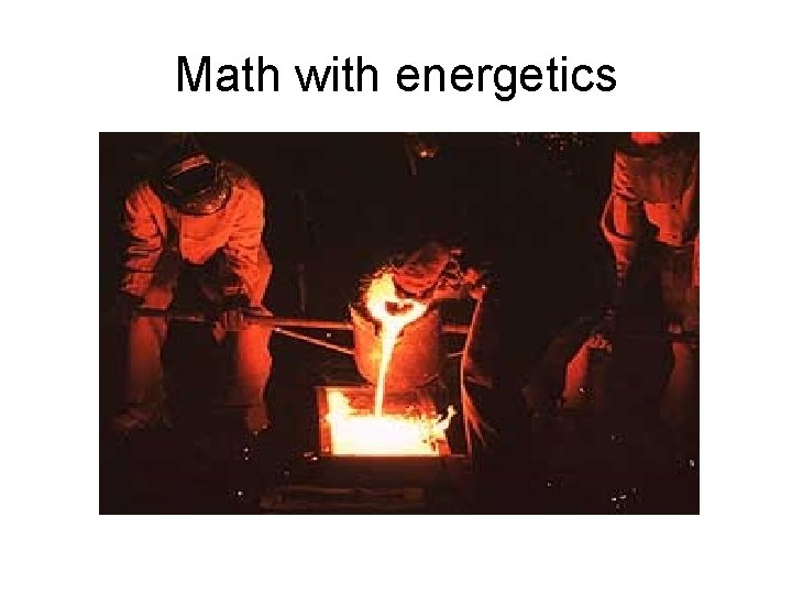 Math with energetics Math with energetics