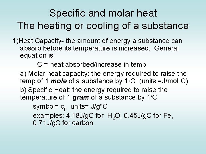 Specific and molar heat The heating or cooling of a substance 1)Heat Capacity- the Specific and molar heat The heating or cooling of a substance 1)Heat Capacity- the