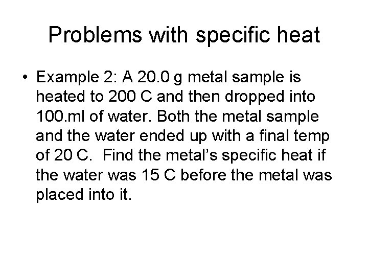 Problems with specific heat • Example 2: A 20. 0 g metal sample is Problems with specific heat • Example 2: A 20. 0 g metal sample is