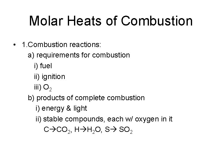 Molar Heats of Combustion • 1. Combustion reactions: a) requirements for combustion i) fuel Molar Heats of Combustion • 1. Combustion reactions: a) requirements for combustion i) fuel