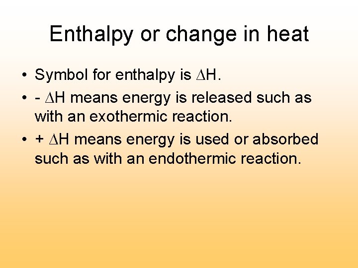 Enthalpy or change in heat • Symbol for enthalpy is ∆H. • - ∆H Enthalpy or change in heat • Symbol for enthalpy is ∆H. • - ∆H