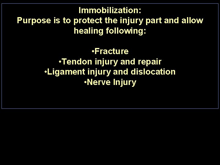 Immobilization: Purpose is to protect the injury part and allow healing following: • Fracture