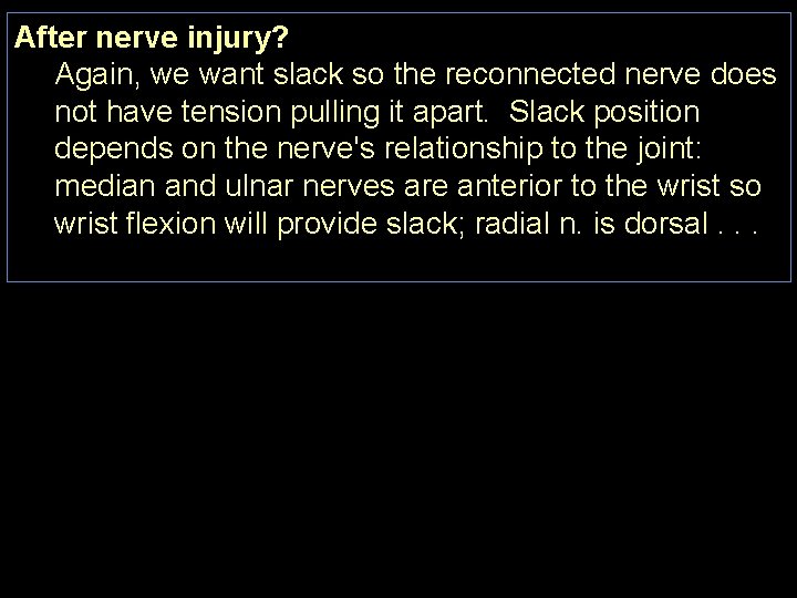 After nerve injury? Again, we want slack so the reconnected nerve does not have