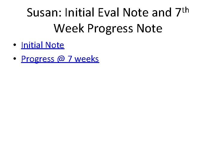 Susan: Initial Eval Note and 7 th Week Progress Note • Initial Note •