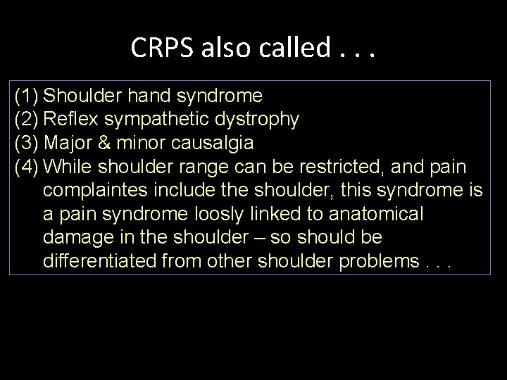 CRPS also called. . . (1) Shoulder hand syndrome (2) Reflex sympathetic dystrophy (3)