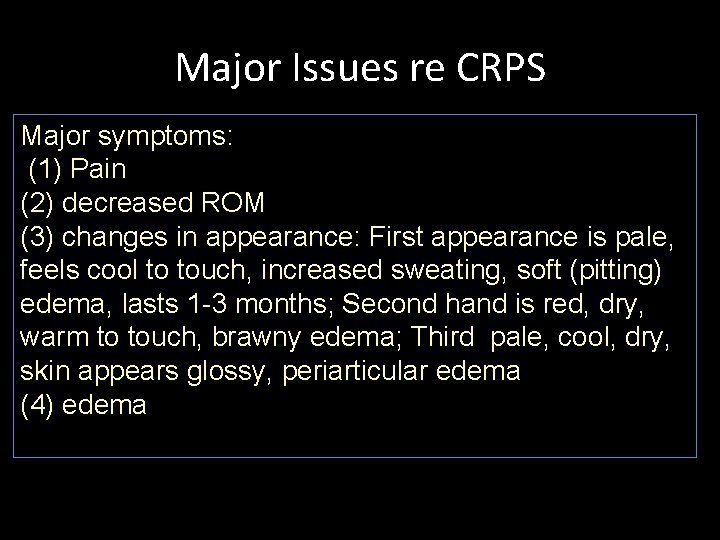 Major Issues re CRPS Major symptoms: (1) Pain (2) decreased ROM (3) changes in