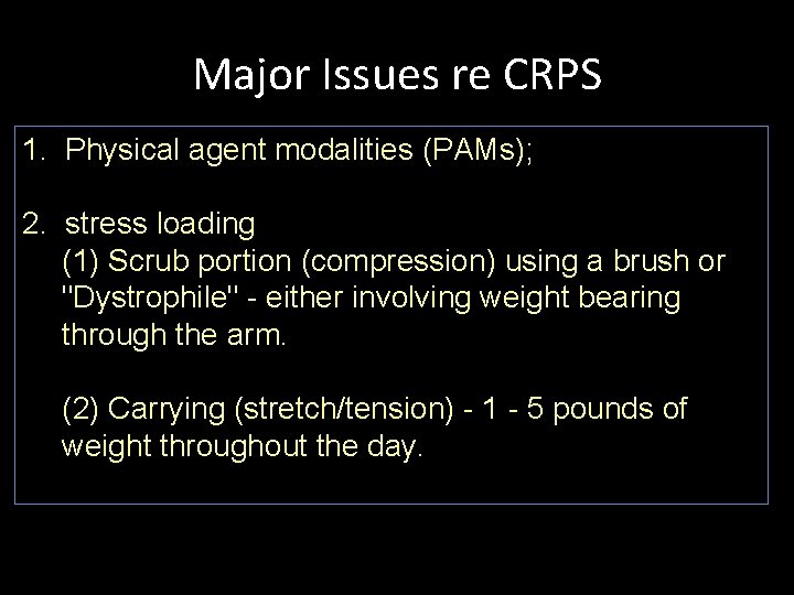 Major Issues re CRPS 1. Physical agent modalities (PAMs); 2. stress loading (1) Scrub