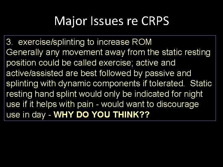 Major Issues re CRPS 3. exercise/splinting to increase ROM Generally any movement away from