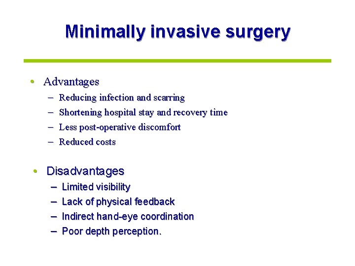 Minimally invasive surgery • Advantages – – Reducing infection and scarring Shortening hospital stay