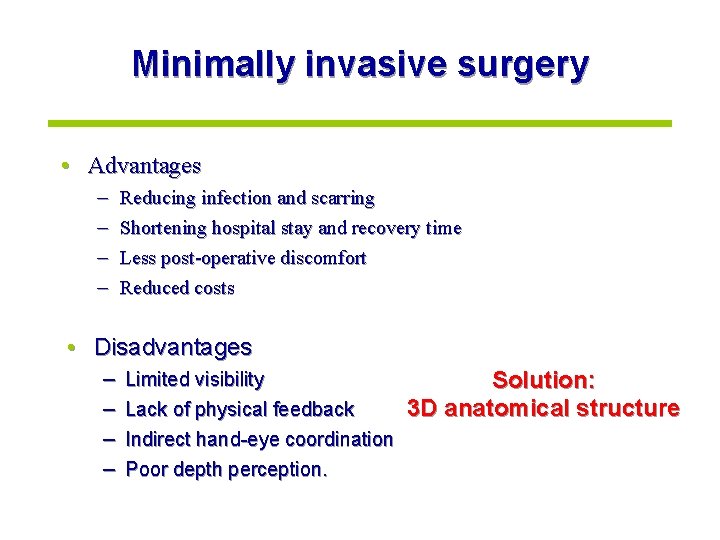 Minimally invasive surgery • Advantages – – Reducing infection and scarring Shortening hospital stay