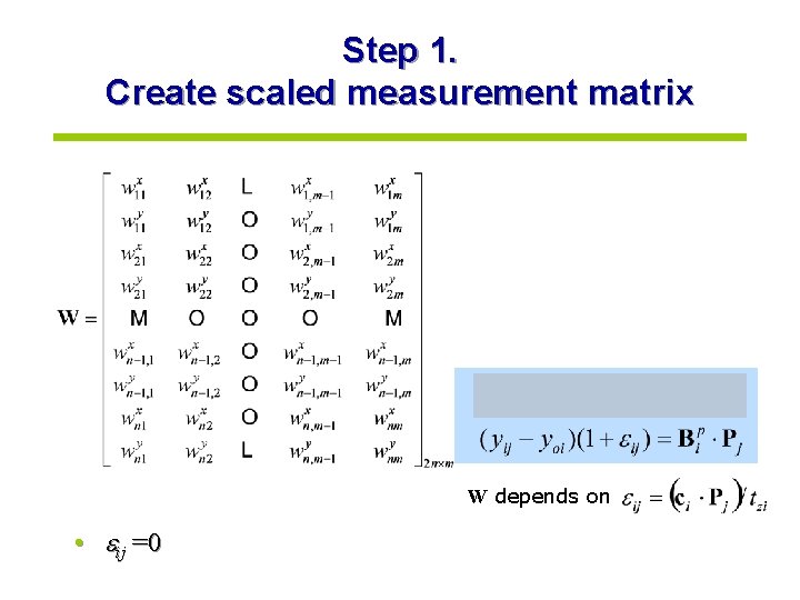 Step 1. Create scaled measurement matrix W depends on • ij =0 