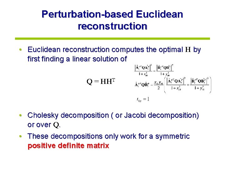 Perturbation-based Euclidean reconstruction • Euclidean reconstruction computes the optimal H by first finding a