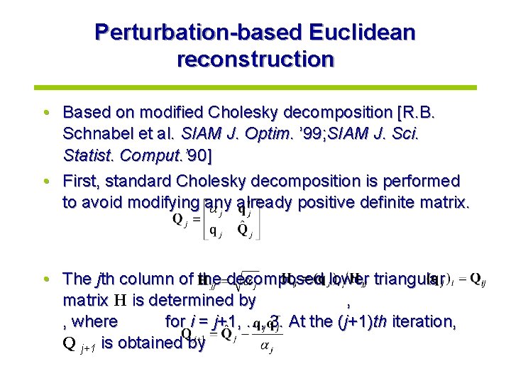 Perturbation-based Euclidean reconstruction • Based on modified Cholesky decomposition [R. B. Schnabel et al.