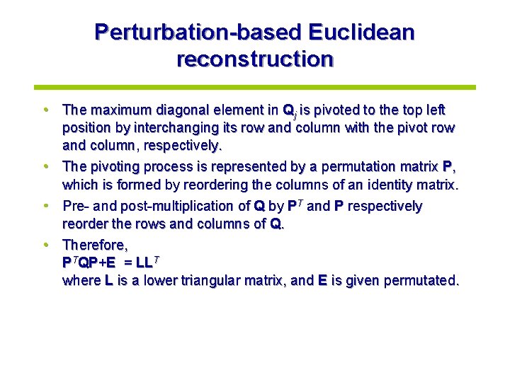 Perturbation-based Euclidean reconstruction • The maximum diagonal element in Qj is pivoted to the