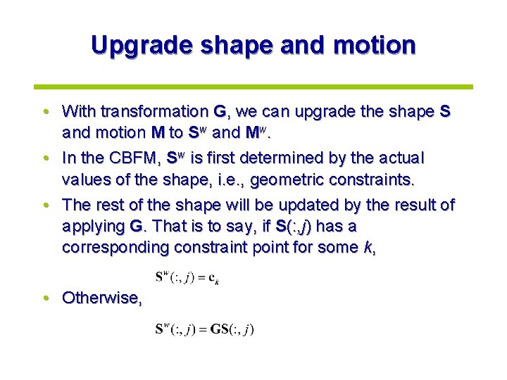 Upgrade shape and motion • With transformation G, we can upgrade the shape S