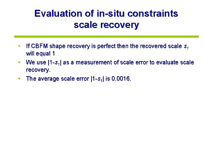 Evaluation of in-situ constraints scale recovery • If CBFM shape recovery is perfect then